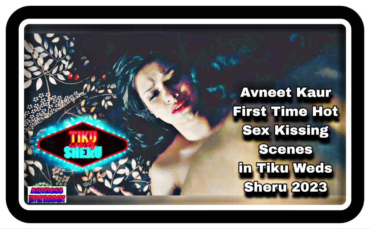 Avneet Kaur Sex Scenes in Tiku Weds Sheru (2023)
