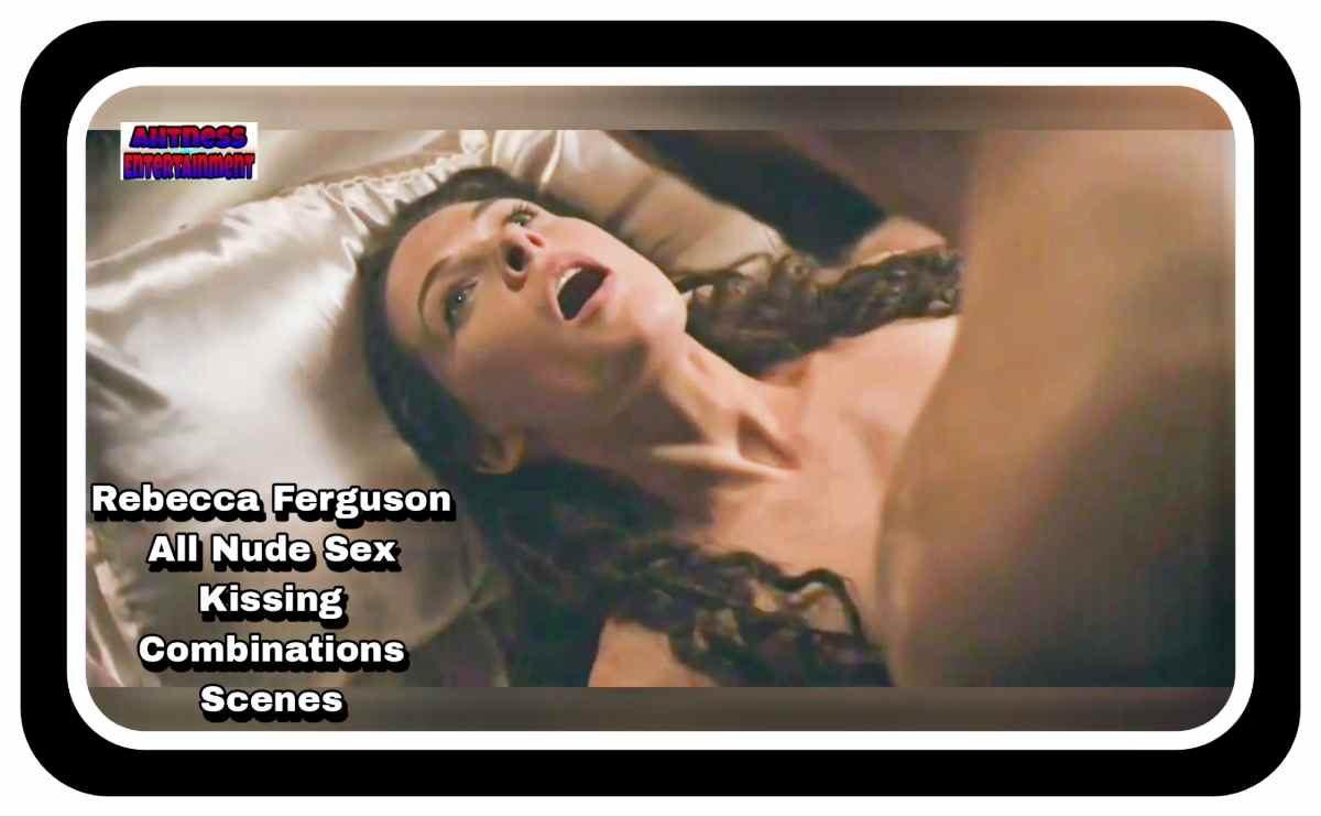 Rebecca Ferguson All Nude Scenes Combination
