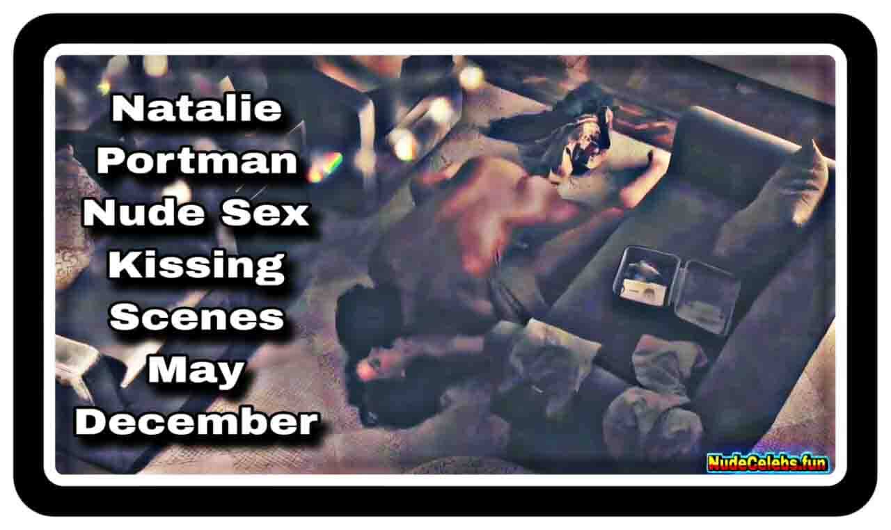 Natalie Portman Nude Scenes in May December (2023)